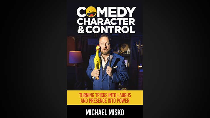 Comedy, Character & Control by Michael Misko Comedy, Character & Control by Michael Misko